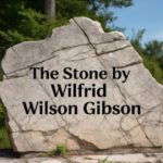 Wilfrid Wilson Gibson: The Stone (Poem) - Questions with Answers and Explanations